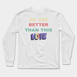 We Are Better Than This Vote 2020 Biden Harris Retro Vintage Long Sleeve T-Shirt